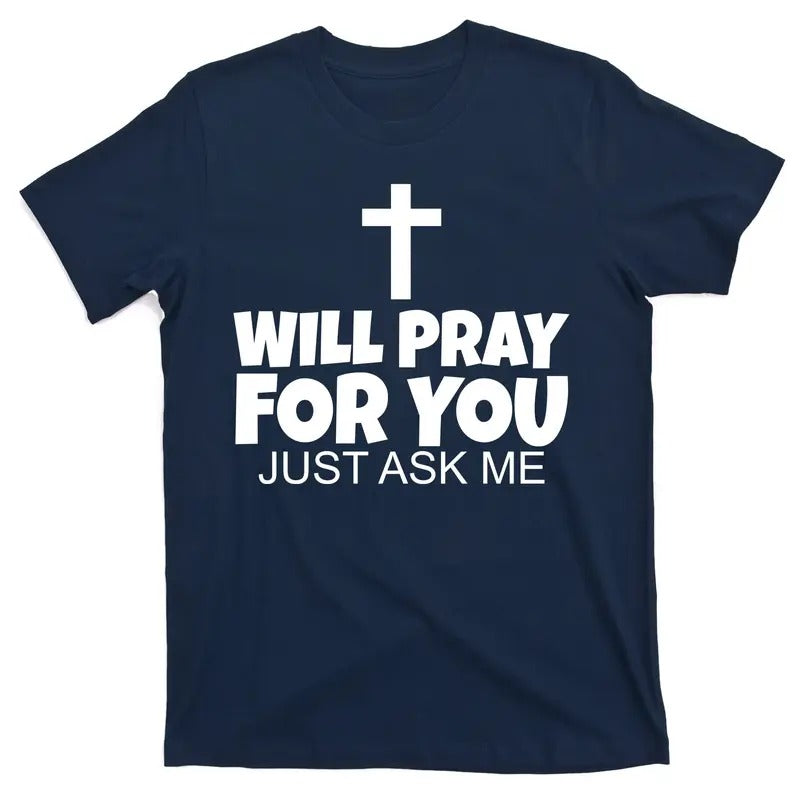 Will Pray For You Just Ask Me Christian Healing T-Shirt - Men's Top - Menswear Hoodie Sweatshirt | PrintMintTees.com