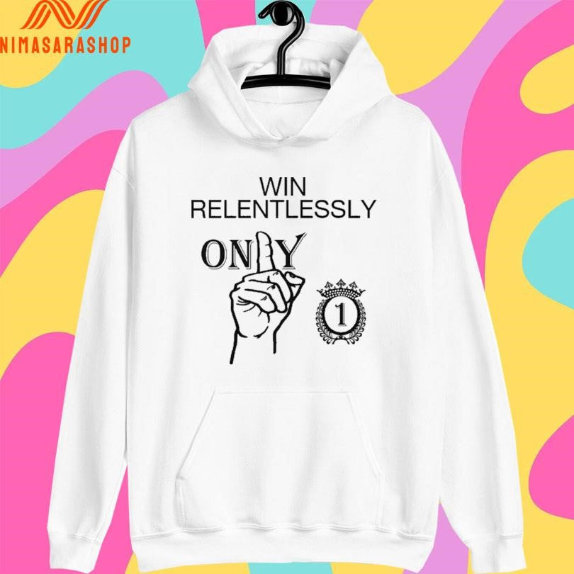 Win Relentlessly Only 1 Shirts