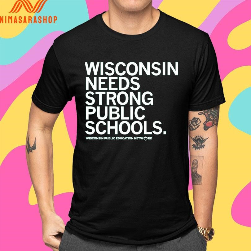 Wisconsin Needs Strong Public Schools Wisconsin Public Education Network Shirts