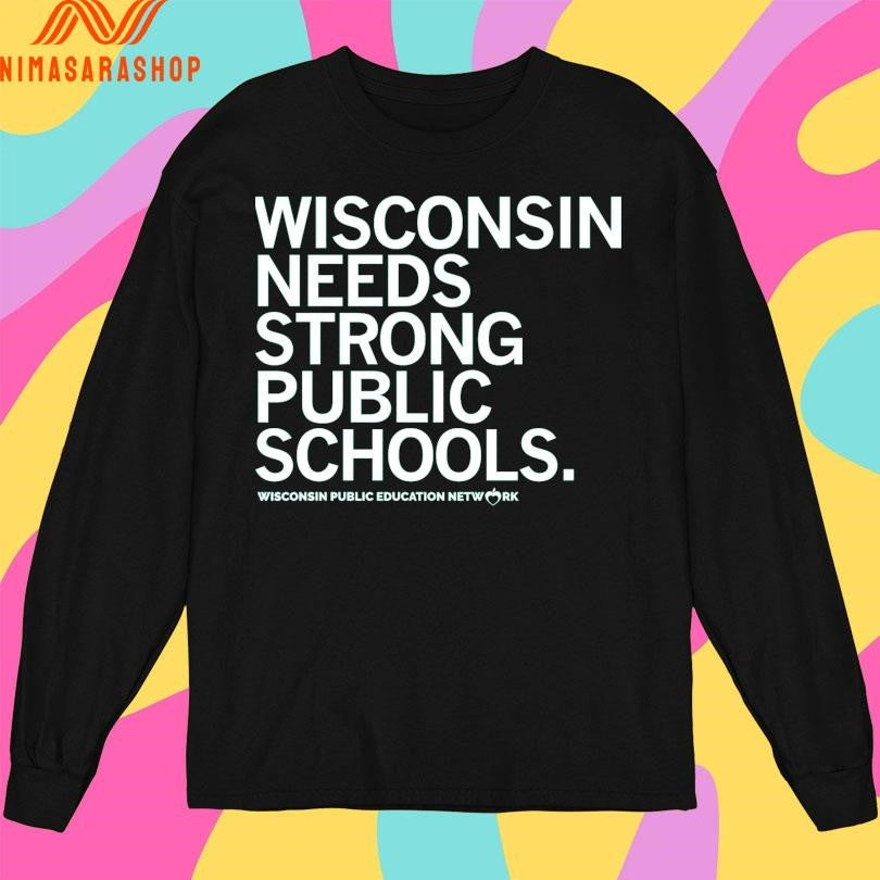 Wisconsin Needs Strong Public Schools Wisconsin Public Education Network Shirts