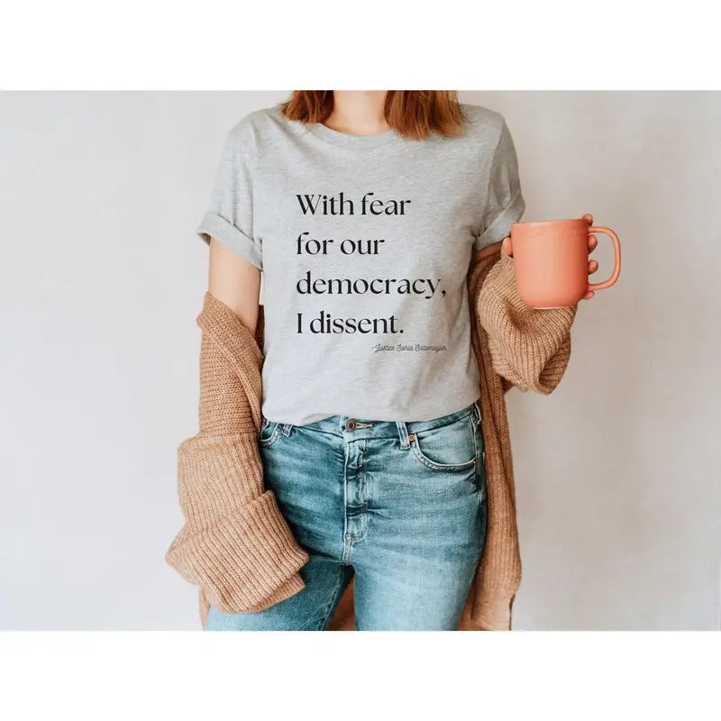 With Fear for Our Democracy I Dissent Shirt - Justice Sonia Sotomayor Quote Tshirt Hoodie Sweatshirt | PrintMintTees.com