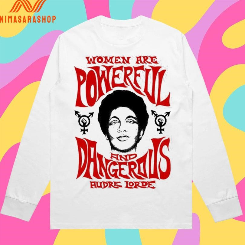 Women Are Powerful And Dangerous Audre Lorde Shirts