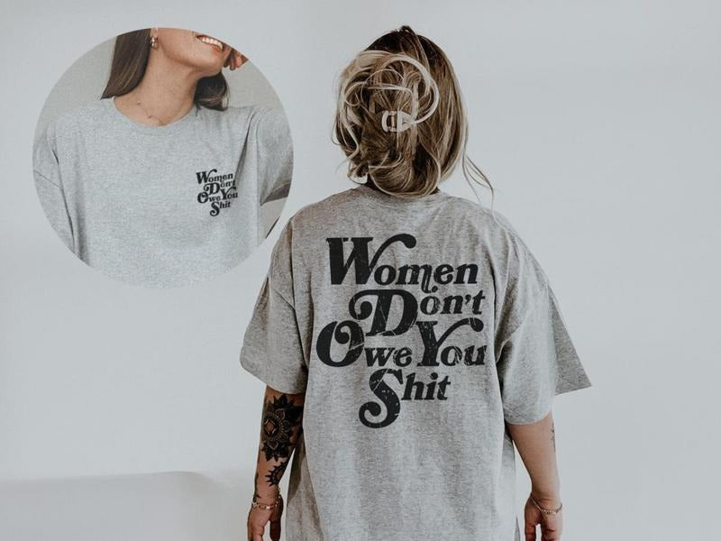 Women Don't Owe You Shit Shirt Women Rights Shirt Pro Choice Shirt Feminist Shirt Roe V Wade Shirt Equal Rights Shirt...