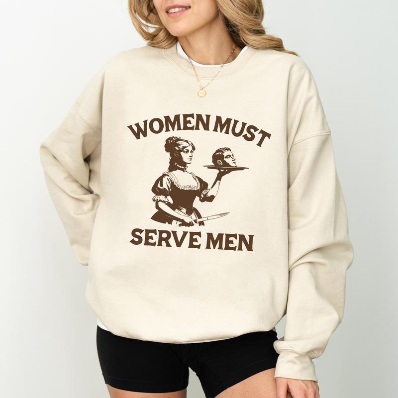 Women Must Serve Men Sweatshirt for Women, Funny Y2k Vintage Crewneck, Women's Rights Tops, Girl Power Sweater, Unhinged...