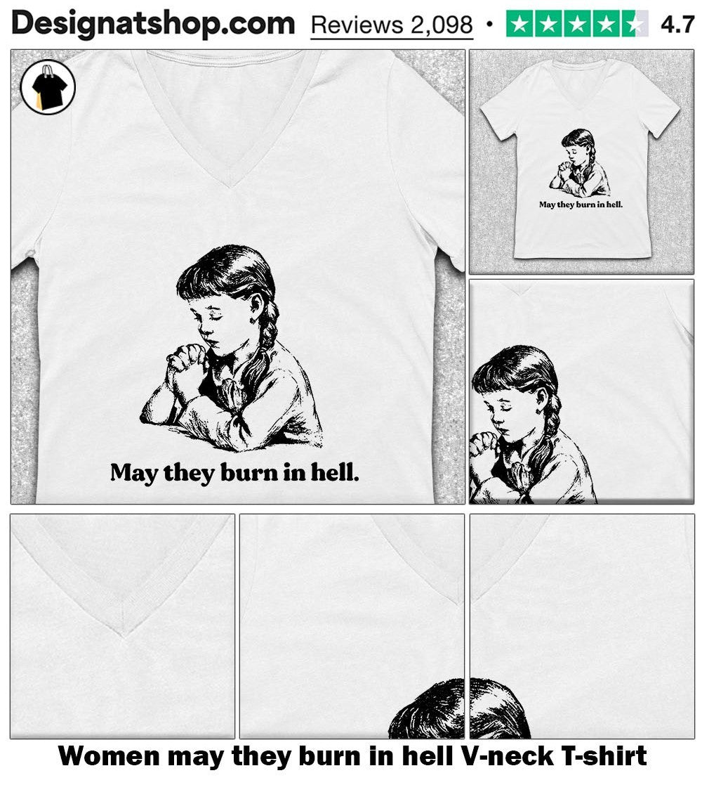 Women may they burn in hell shirt