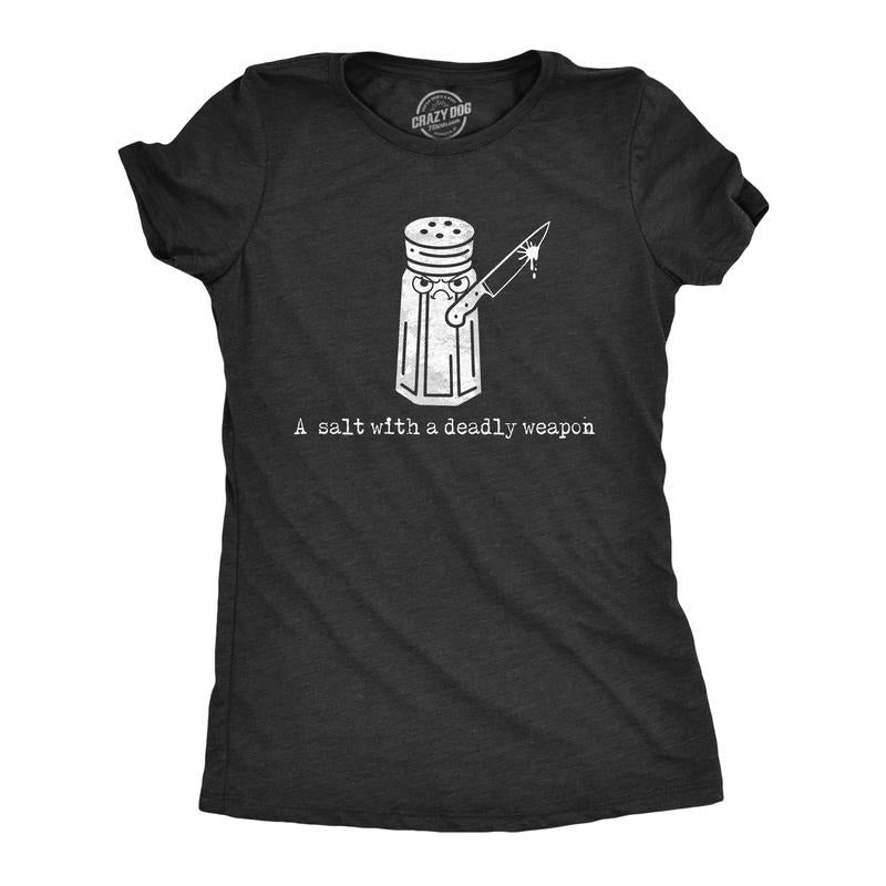 Womens A Salt With A Deadly Weapon T Shirt Funny Violent Attacking Table Salt Shaker Joke Tee for Ladies Funny Womens T...