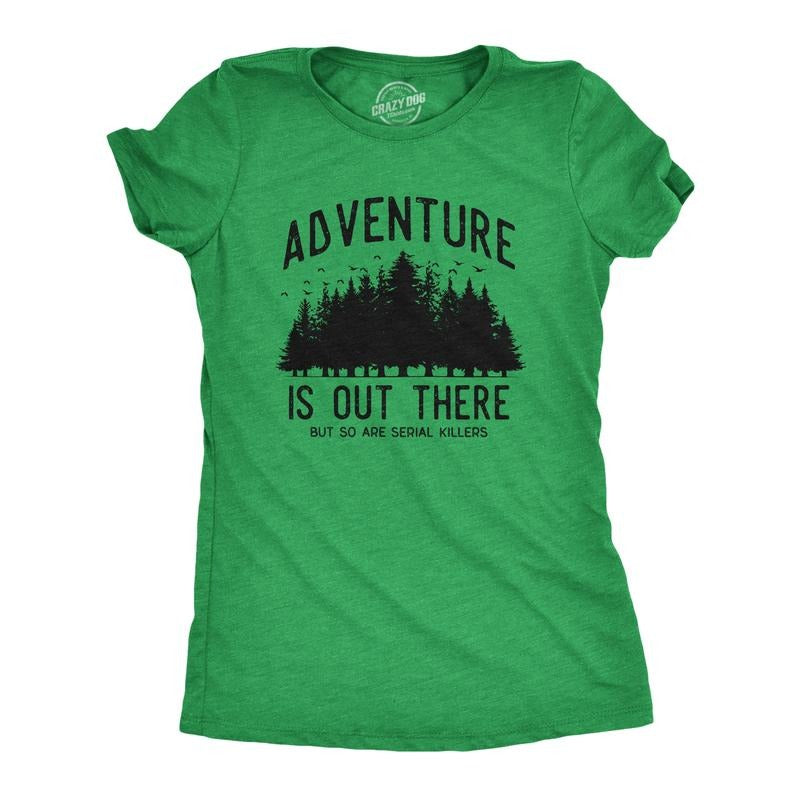 Womens Adventure Is Out There But so Are Serial Killers T Shirt Funny Outdoor Nature Murderer Joke Tee for Ladies Funny...