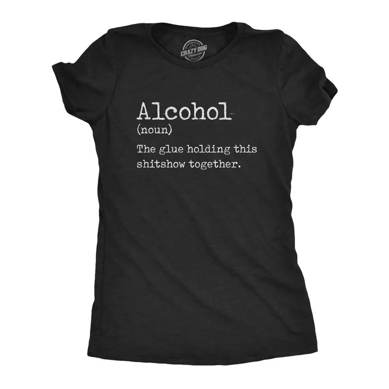 Womens Alcohol The Glue Holding This Shitshow Together Tshirt Funny Drinking Party Graphic Tee Hoodie Sweatshirt