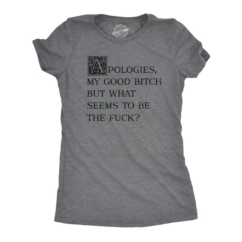 Womens Apologies My Good Bitch But What Seems To Be The Fuck T Shirt Funny Joke Tee For Ladies Hoodie Sweatshirt