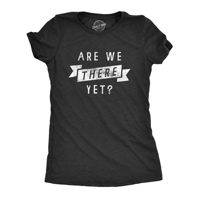 Womens Are We There Yet T Shirt Funny Sarcastic Vacation Road Trip Novelty Tee For Ladies Funny Womens T Shirts Cute...