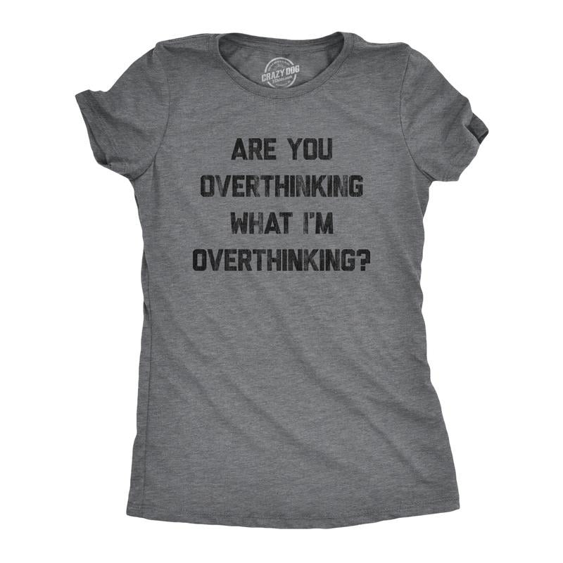 Womens Are You Overthinking What I'm Overthinking T Shirt Funny Anxiety Sarcastic Tee Funny Womens T Shirts Cute Slimming...