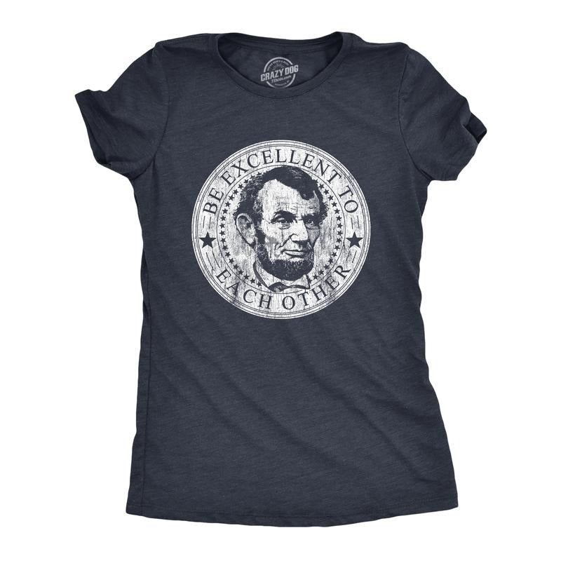 Womens Be Excellent to Each Other T Shirt Funny Abe Lincoln President Graphic Novelty Tee Funny Womens T Shirts Cute...