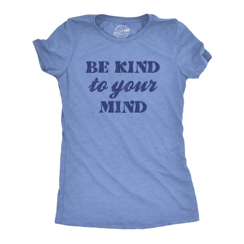 Womens Be Kind To Your Mind Tshirt Funny Self Care Positivity Cute Graphic Tee Hoodie Sweatshirt | PrintMintTees.com