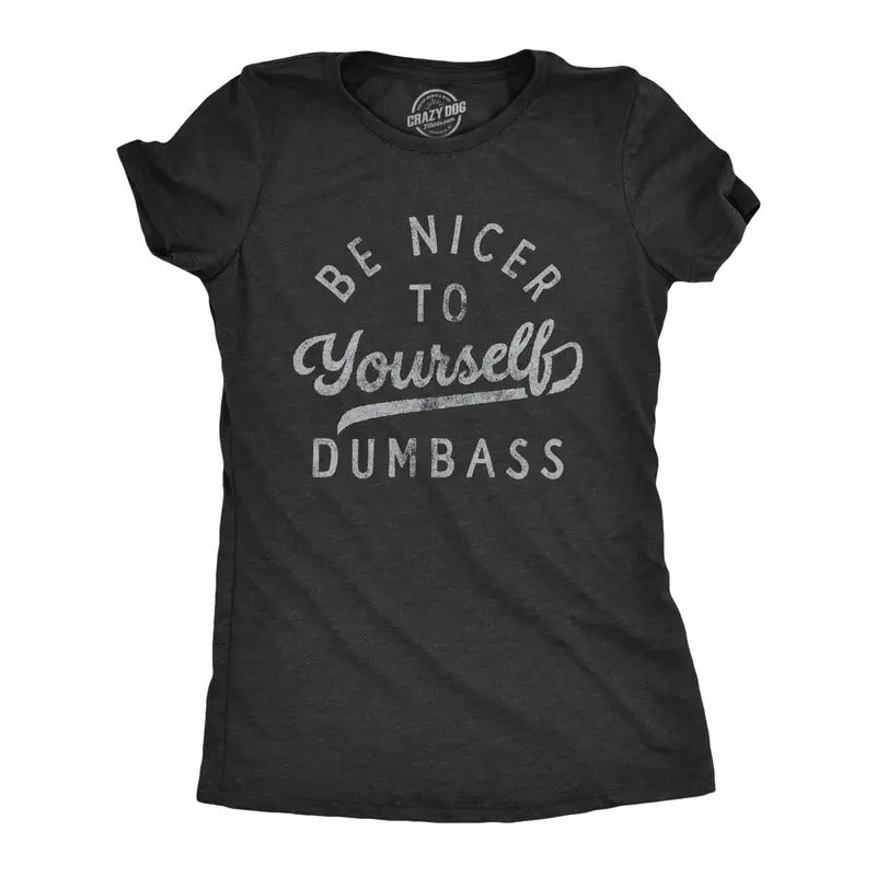 Womens Be Nicer To Yourself Dumbass T Shirt Funny Sarcastic Positivity Text Graphic Tee For Ladies Hoodie Sweatshirt