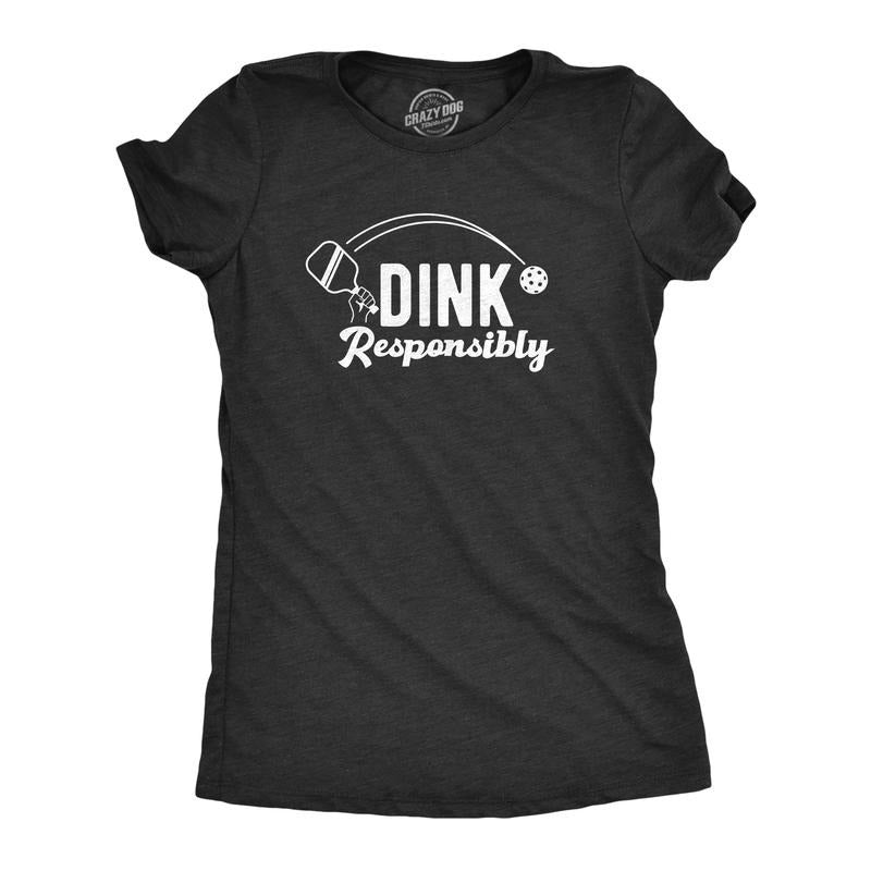 Womens Dink Responsibly T Shirt Funny Pickleball Paddle Joke Tee For Ladies Funny Womens T Shirts Cute Slimming Top...
