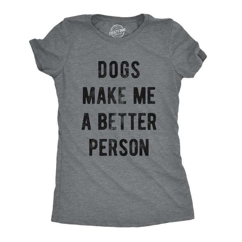 Womens Dogs Make Me A Better Person Tshirt Funny Pet Puppy Lover Novelty Tee Funny Womens T Shirts Cute Slimming Top...