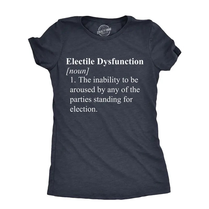 Womens Electile Dysfunction T Shirt Funny Political Party Voting Joke Tee For Ladies Funny Womens T Shirts Cute Slimming...