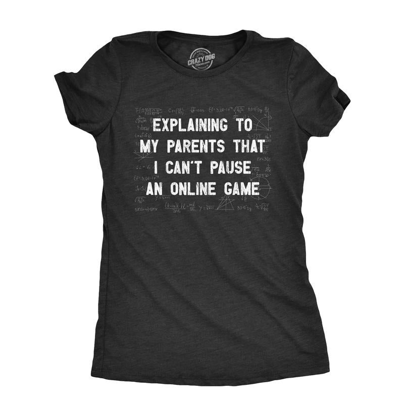 Womens Explaining To My Parents That I Cant Pause An Online Game T Shirt Funny Video Gamer Equations Joke Tee For Ladies...