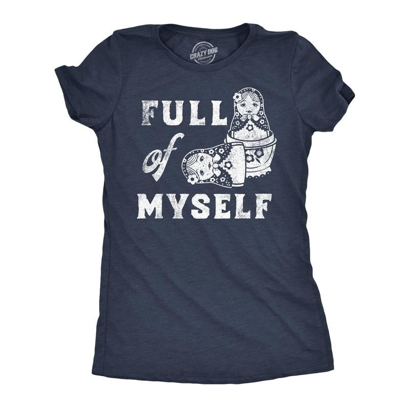 Womens Funny T Shirts Full Of Myself Sarcastic Nesting Dolls Graphic Novelty Tee for Ladies Funny Womens T Shirts Cute...
