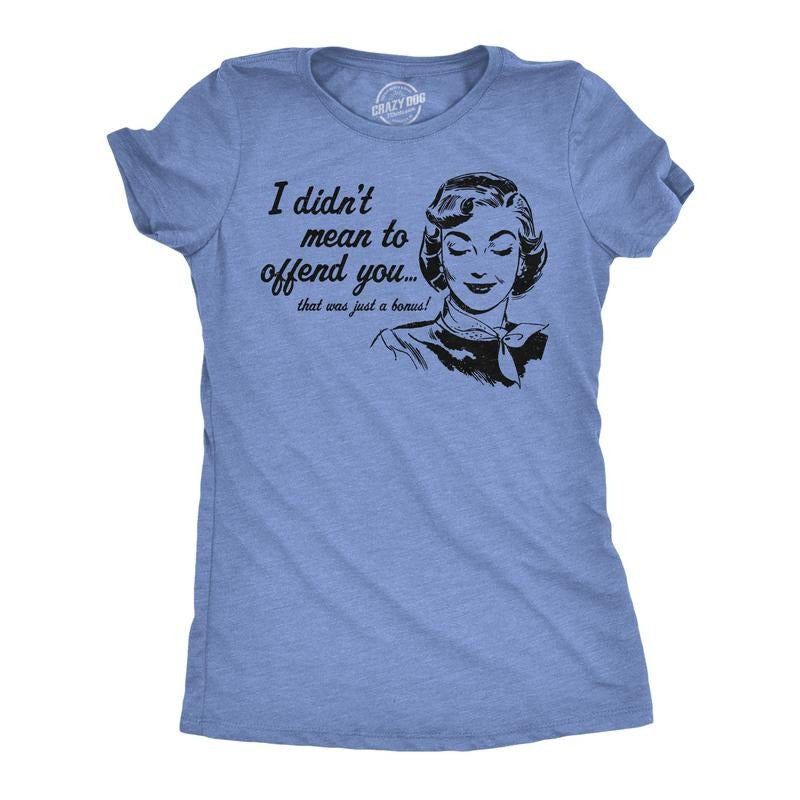 Womens Funny T Shirts I Didnt Mean To Offend You Sarcastic Graphic Novelty Tee For Ladies Funny Womens T Shirts Cute...