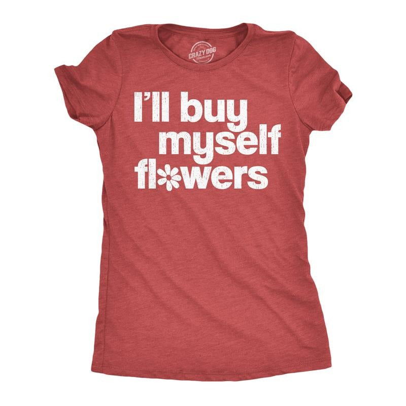 Womens Funny T Shirts Ill Buy Myself Flowers Sarcastic Valentines Day Graphic Novelty Tee for Ladies Funny Womens T...