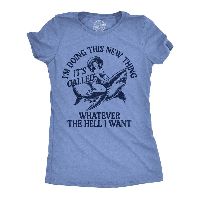 Womens Funny T Shirts Im Doing This New Thing Its Called Whatever The Hell I Want Sarcastic Tee For Ladies Funny Womens T...