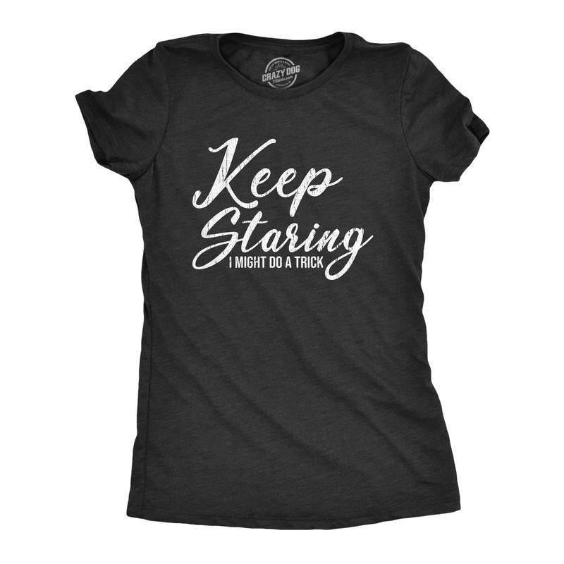 Womens Funny T Shirts Keep Staring I Might Do A Trick Sarcastic Graphic Novelty Tee for Ladies Funny Womens T Shirts Cute...