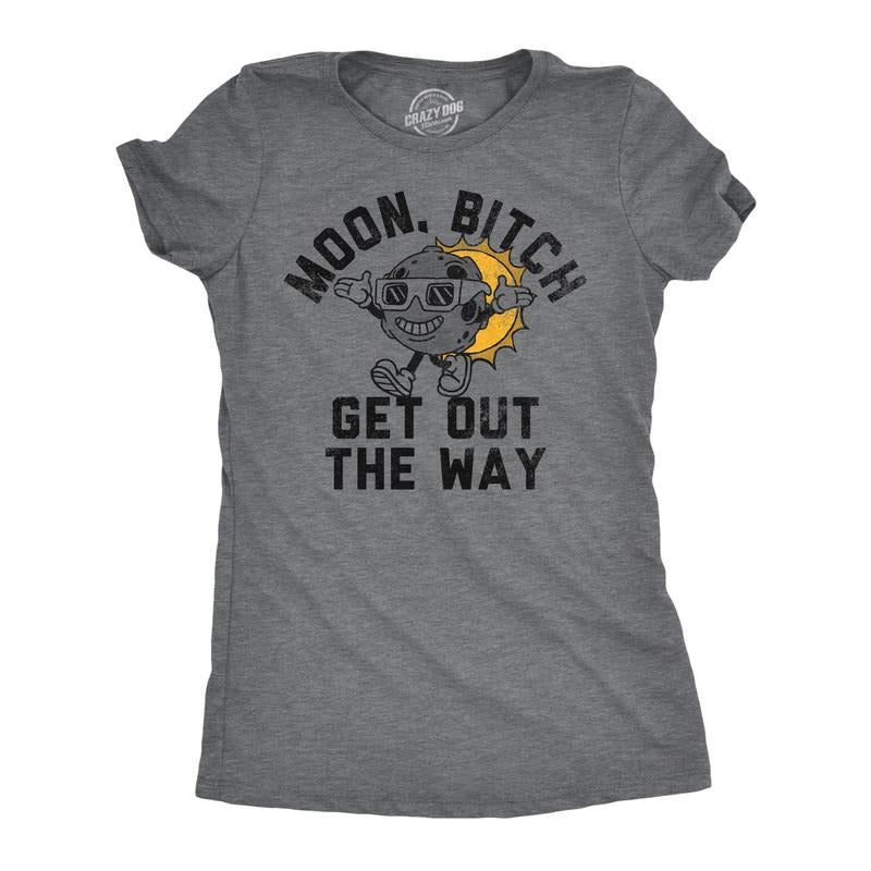 Womens Funny T Shirts Moon Bitch Get Out The Way Sarcastic Solar Eclipse Tee For Ladies Hoodie Sweatshirt | PrintMintTees.com