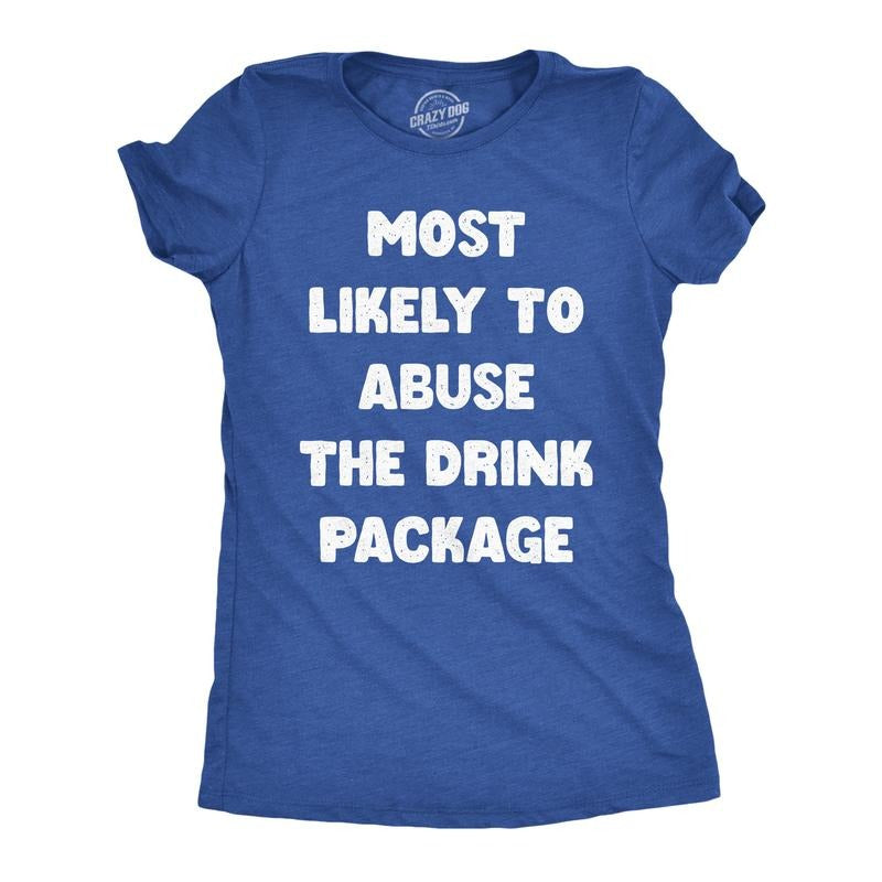 Womens Funny T Shirts Most Likely To Abuse The Drink Package Sarcastic Cruise Graphic Novelty Drinking Tee For Ladies...