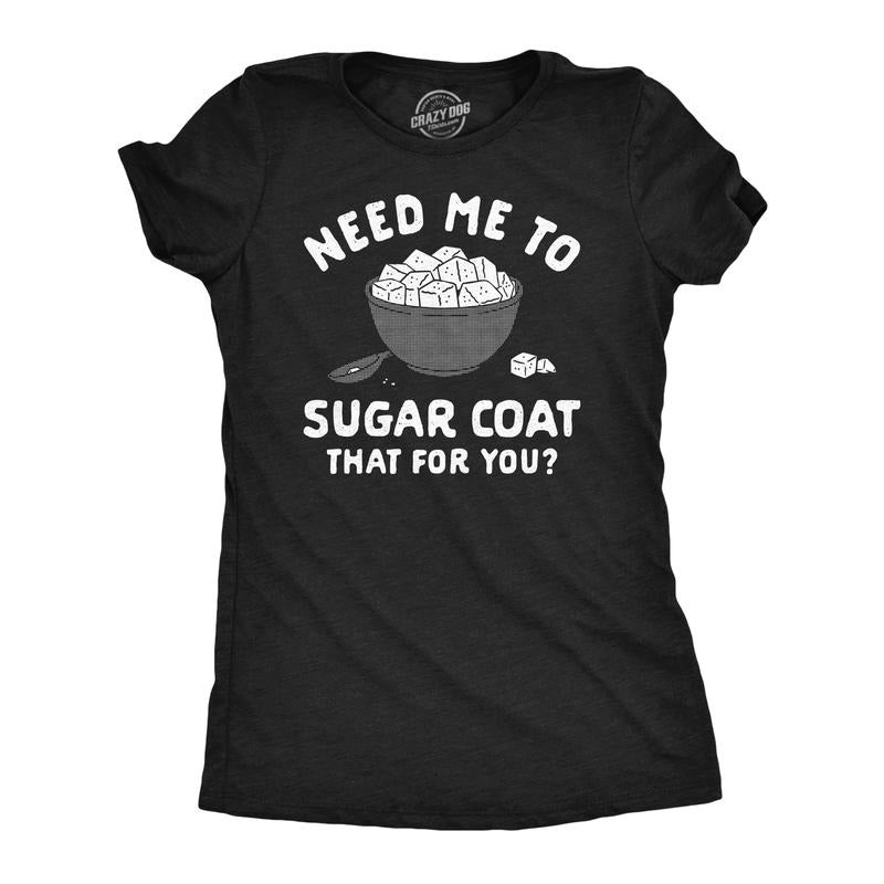 Womens Funny T Shirts Need Me To Sugar Coat That For You Novelty Tee For Ladies Funny Womens T Shirts Cute Slimming Top...