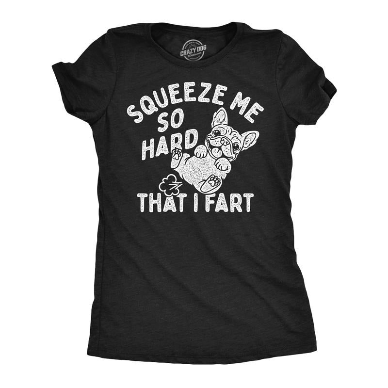 Womens Funny T Shirts Squeeze Me So Hard That I Fart Sarcastic Puppy Graphic Tee For Ladies Funny Womens T Shirts Cute...
