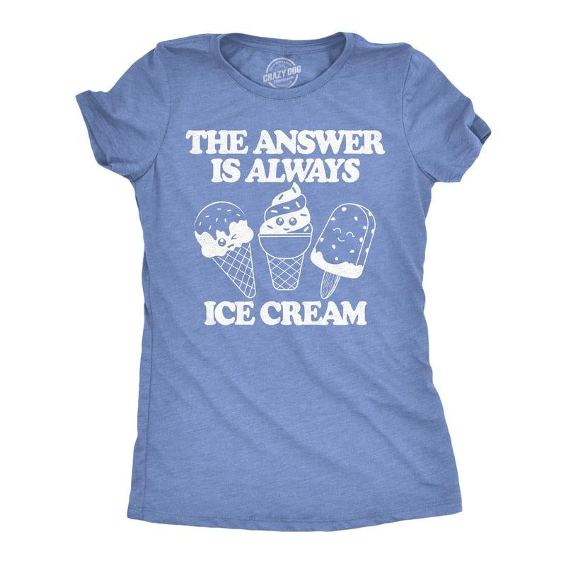 Womens Funny T Shirts The Answer Is Always Ice Cream Sarcastic Graphic Novelty Tee For Ladies Funny Womens T Shirts Cute...