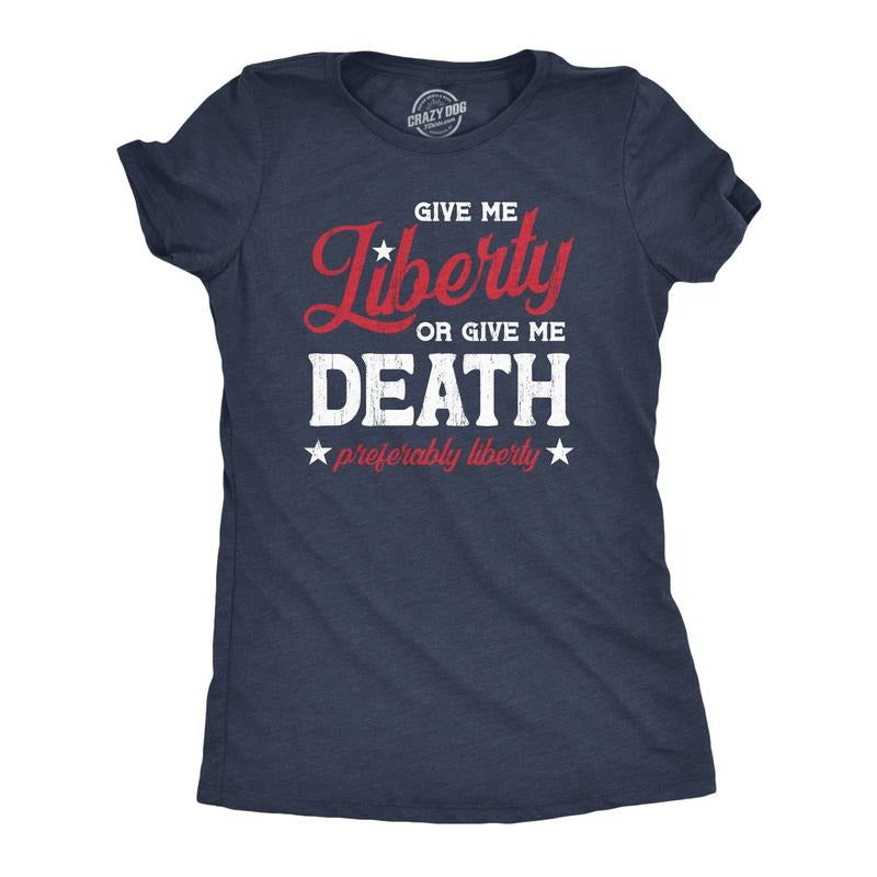 Womens Give Me Liberty Or Give Me Death T Shirt Funny Sarcastic Patriotic Quote Tee For Ladies Funny Womens T Shirts Cute...