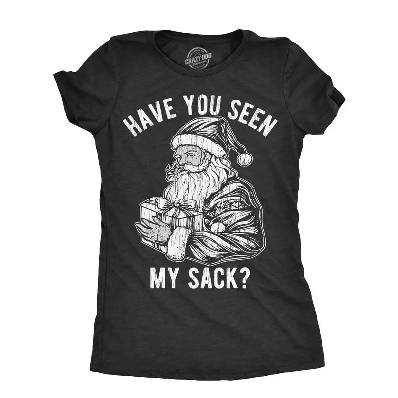 Womens Have You Seen My Sack T Shirt Funny Xmas Santa Claus Adult Sex Joke Tee For Ladies Hoodie Sweatshirt