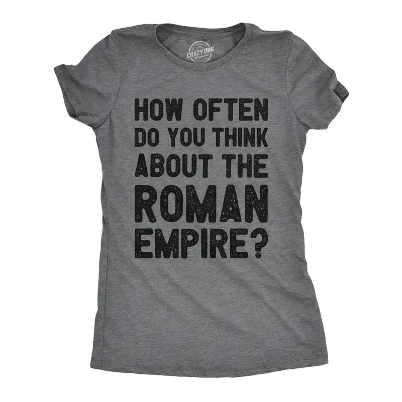 Womens How Often Do You Think About The Roman Empire T Shirt Funny Internet Meme Joke Tee For Ladies Funny Womens T...