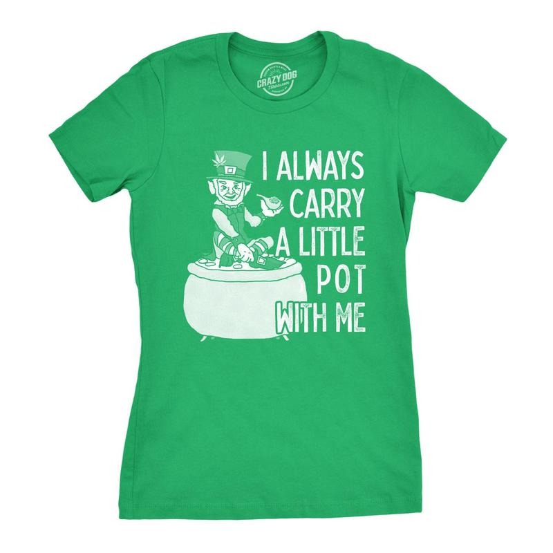 Womens I Always Carry A Little Pot With Me T Shirt Funny Saint Patricks Day Tee Hoodie Sweatshirt | PrintMintTees.com