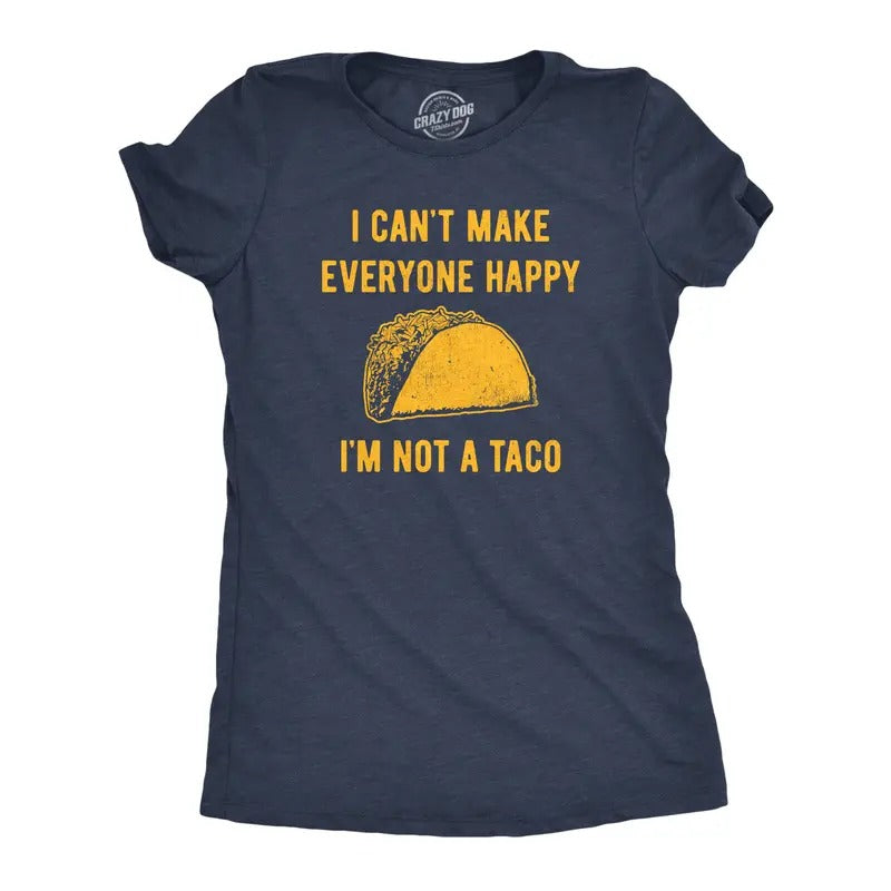 Womens I Cant Make Everyone Happy Im Not A Taco T Shirt Funny Mexican Food Lovers Tee For Ladies Funny Womens T Shirts...