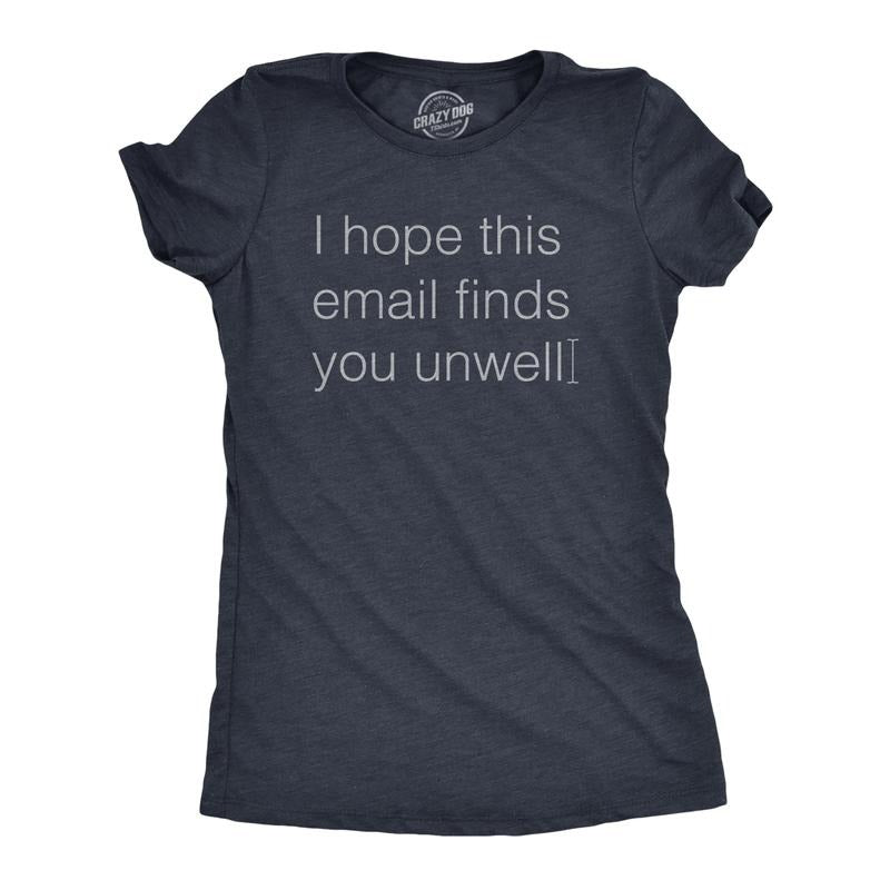 Womens I Hope This Email Finds You Unwell T Shirt Funny Mean Web Mail Greeting Joke Tee For Ladies Funny Womens T Shirts...