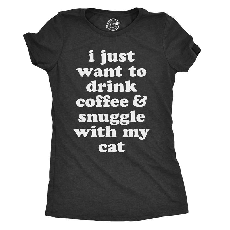 Womens I Just Want To Drink Coffee And Snuggle With My Cat T shirt Funny Tee Funny Womens T Shirts Cute Slimming Top...