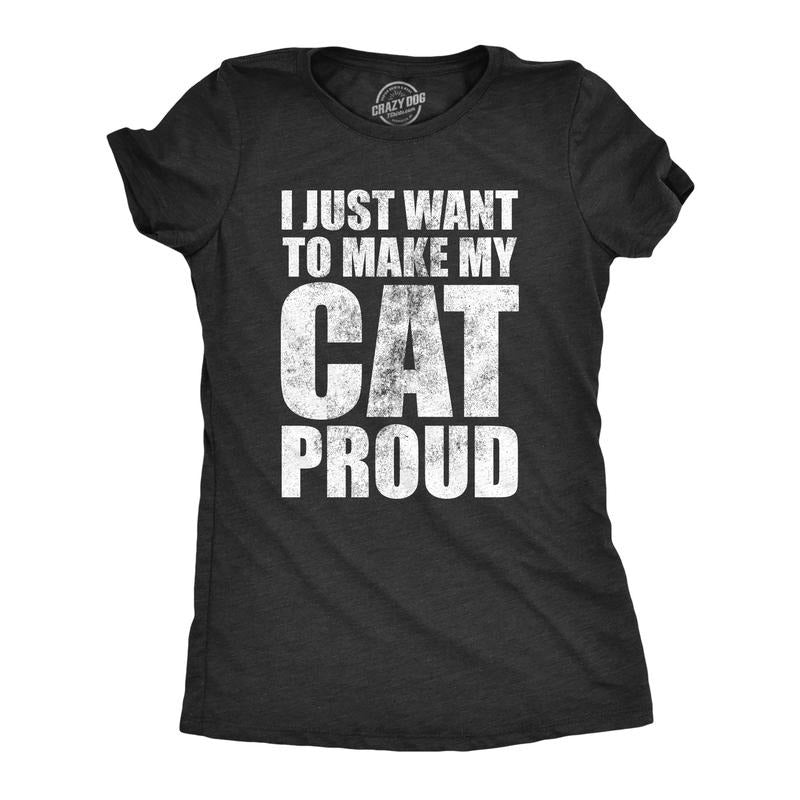 Womens I Just Want To Make My Cat Proud T Shirt Funny Kitten Pet Lover Joke Tee For Ladies Funny Womens T Shirts Cute...
