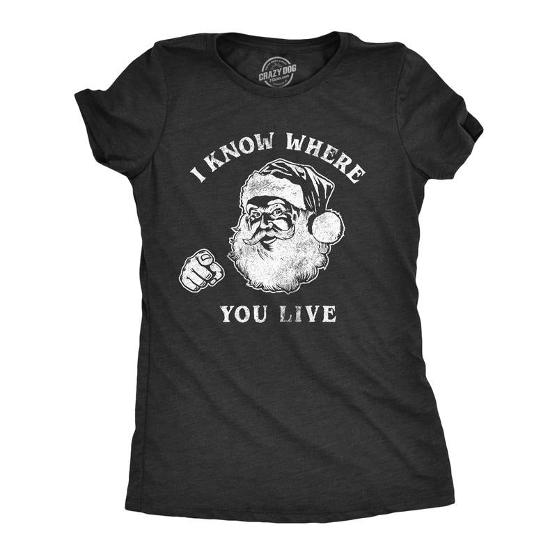 Womens I Know Where You Live T Shirt Funny Christmas Santa Claus Sarcastic Graphic Tee Funny Womens T Shirts Cute...
