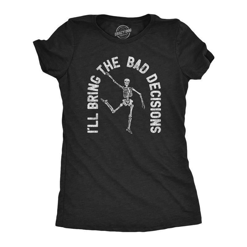 Womens I'll Bring The Bad Decisions T Shirt Funny Skeleton Party Halloween Graphic Novelty Tee Funny Womens T Shirts Cute...