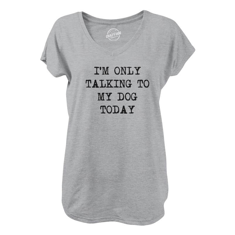 Womens I'm Only Talking To My Dog Today V-Neck Funny Cool Dog Lovers Novelty Shirt For Ladies Funny Shirts for Women...