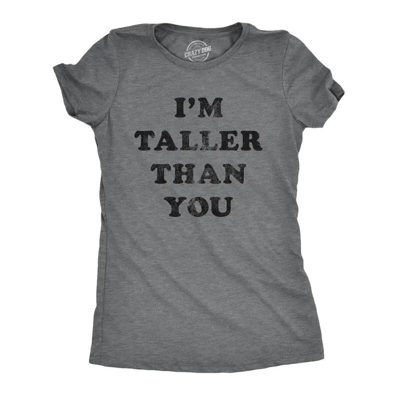 Womens I'm Taller Than You Tshirt Funny Height Graphic Novelty Tee Hoodie Sweatshirt | PrintMintTees.com