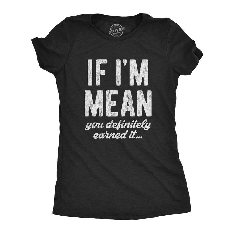 Womens If Im Mean You Definitely Earned It T shirt Funny Sarcastic Rude Novelty Funny Womens T Shirts Cute Slimming Top...