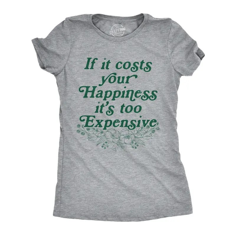 Womens If It Costs Your Happiness Its Too Expensive T Shirt Funny Mental Health Tee For Ladies Funny Womens T Shirts Cute...