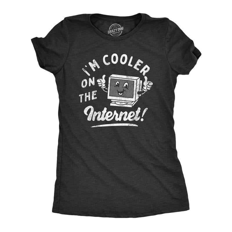 Womens Im Cooler On The Internet T Shirt Funny Online Social Media Joke Tee For Ladies Funny Womens T Shirts Cute...
