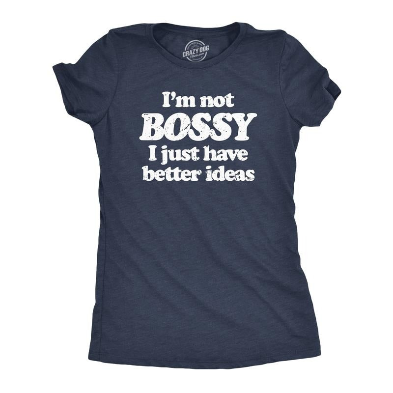 Womens Im Not Bossy I Just Have Better Ideas T Shirt Funny Big Ego Boss Joke Tee for Ladies Funny Womens T Shirts Cute...