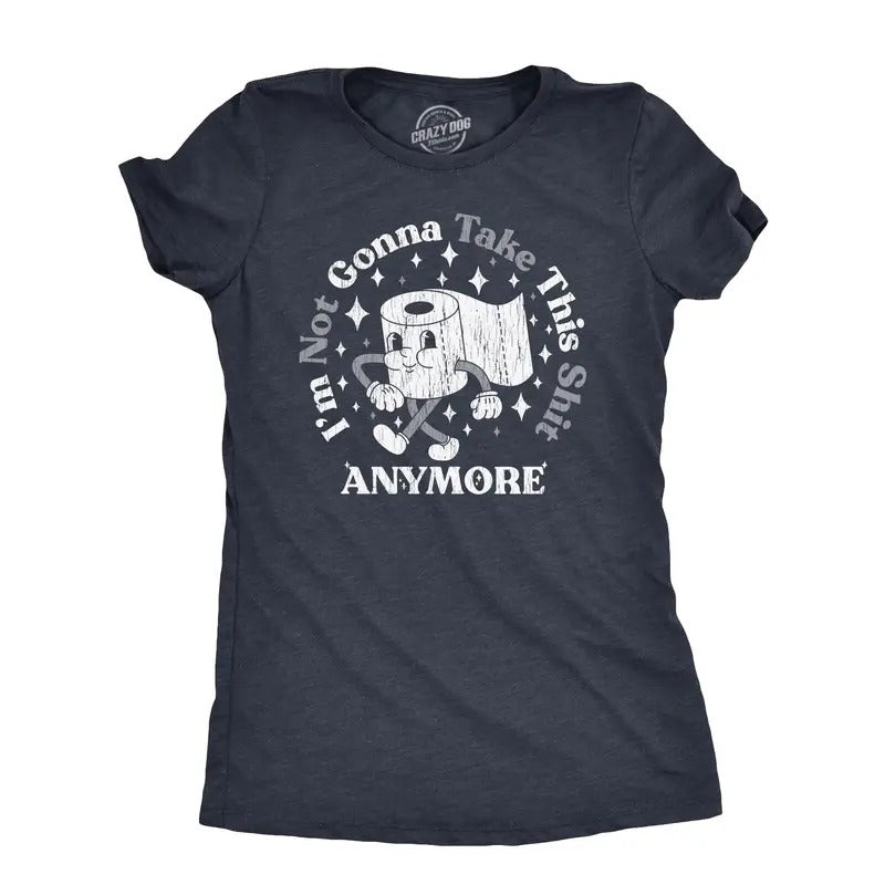 Womens Im Not Gonna Take This Shit Anymore T Shirt Funny Toilet Paper Poop Joke Tee For Ladies Hoodie Sweatshirt
