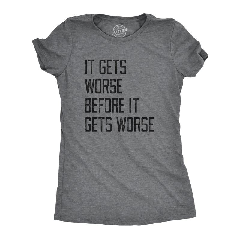 Womens It Gets Worse Before It Gets Worse T Shirt Funny Negative Pessimistic Joke Tee For Ladies Funny Womens T Shirts...